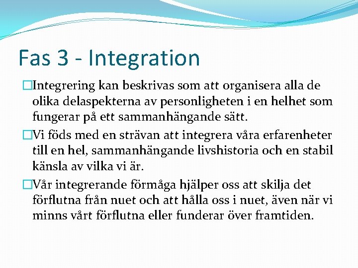 Fas 3 - Integration �Integrering kan beskrivas som att organisera alla de olika delaspekterna