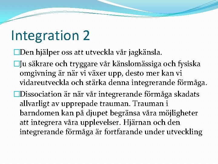 Integration 2 �Den hjälper oss att utveckla vår jagkänsla. �Ju säkrare och tryggare vår