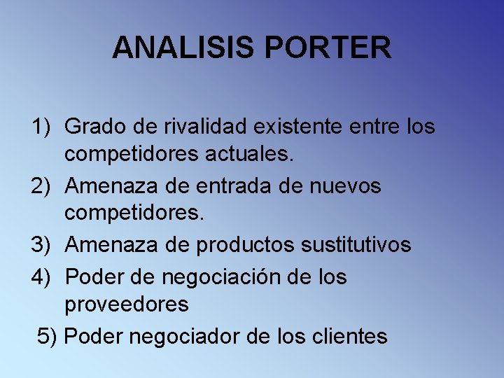 ANALISIS PORTER 1) Grado de rivalidad existente entre los competidores actuales. 2) Amenaza de