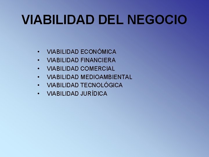 VIABILIDAD DEL NEGOCIO • • • VIABILIDAD ECONÓMICA VIABILIDAD FINANCIERA VIABILIDAD COMERCIAL VIABILIDAD MEDIOAMBIENTAL