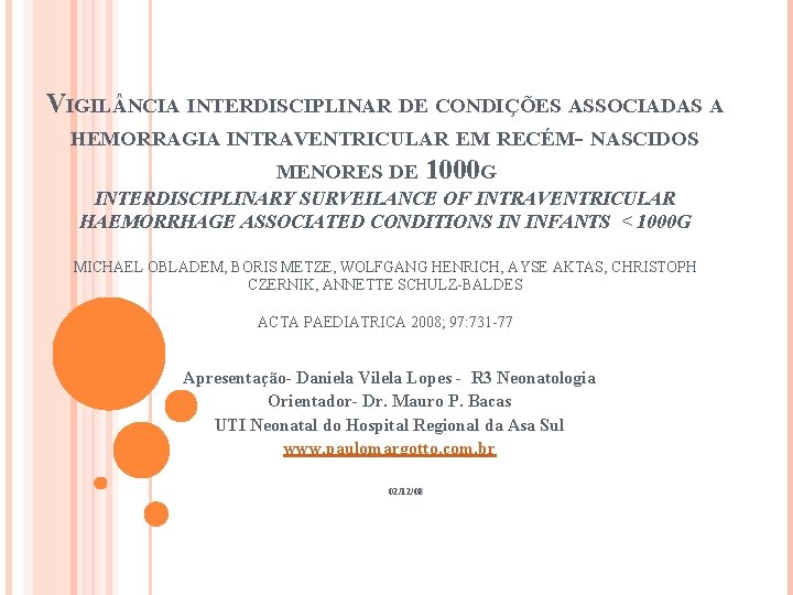 VIGIL NCIA INTERDISCIPLINAR DE CONDIÇÕES ASSOCIADAS A HEMORRAGIA INTRAVENTRICULAR EM RECÉM- NASCIDOS MENORES DE