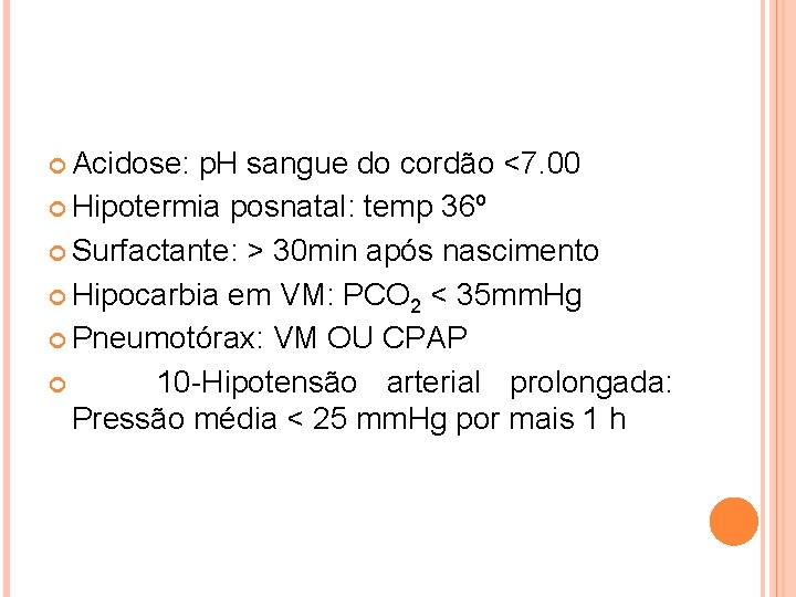  Acidose: p. H sangue do cordão <7. 00 Hipotermia posnatal: temp 36º Surfactante: