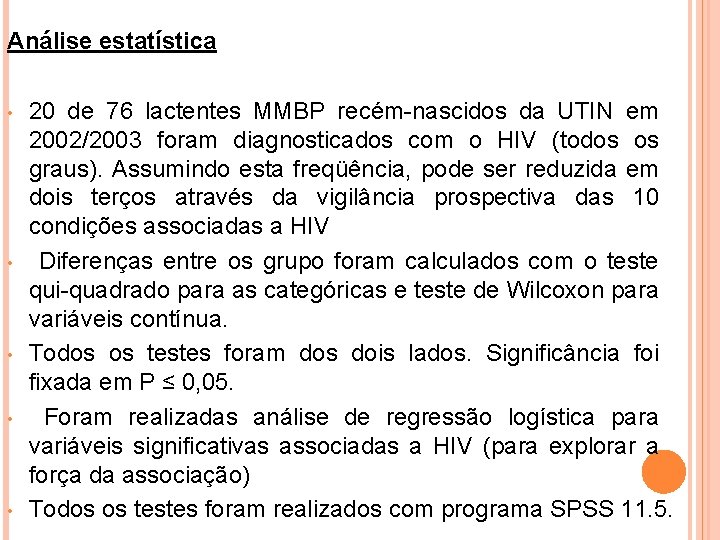 Análise estatística • 20 de 76 lactentes MMBP recém-nascidos da UTIN em 2002/2003 foram