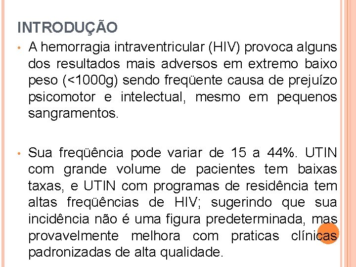 INTRODUÇÃO • A hemorragia intraventricular (HIV) provoca alguns dos resultados mais adversos em extremo