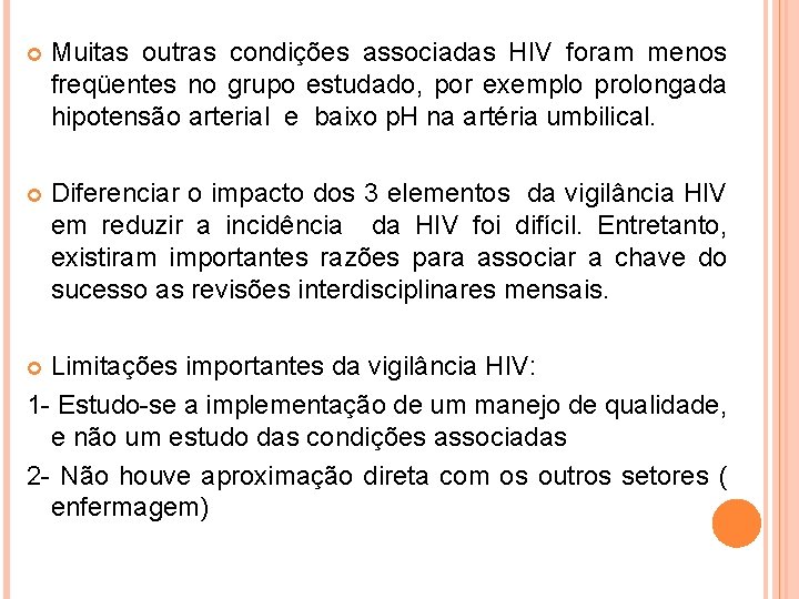  Muitas outras condições associadas HIV foram menos freqüentes no grupo estudado, por exemplo