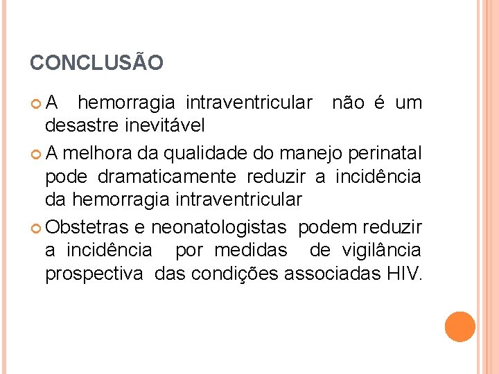 CONCLUSÃO A hemorragia intraventricular não é um desastre inevitável A melhora da qualidade do