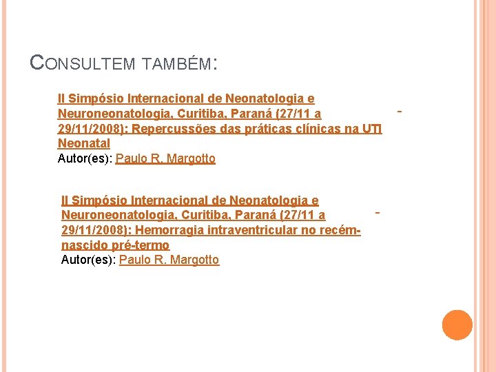 CONSULTEM TAMBÉM: II Simpósio Internacional de Neonatologia e Neuroneonatologia, Curitiba, Paraná (27/11 a 29/11/2008):