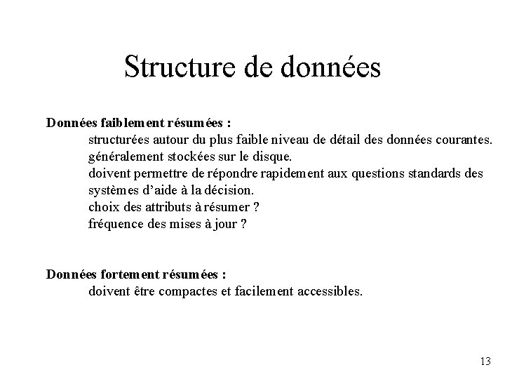 Structure de données Données faiblement résumées : structurées autour du plus faible niveau de