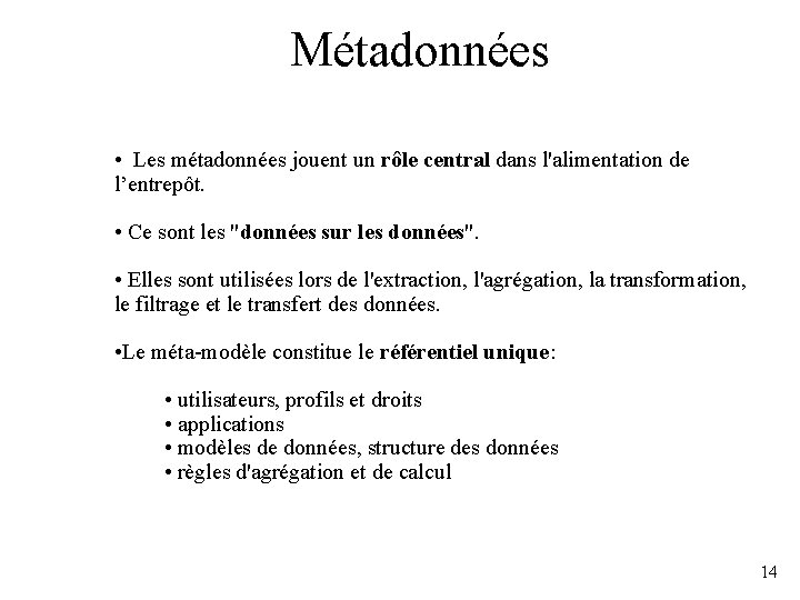 Métadonnées • Les métadonnées jouent un rôle central dans l'alimentation de l’entrepôt. • Ce