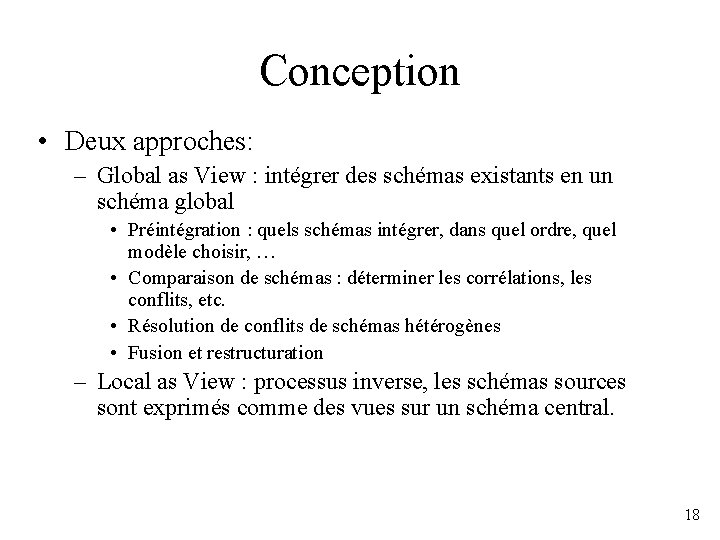 Conception • Deux approches: – Global as View : intégrer des schémas existants en