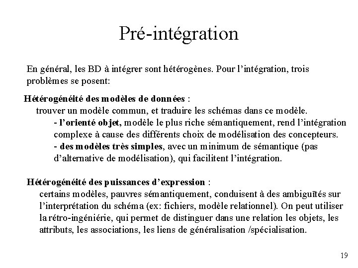 Pré-intégration En général, les BD à intégrer sont hétérogènes. Pour l’intégration, trois problèmes se