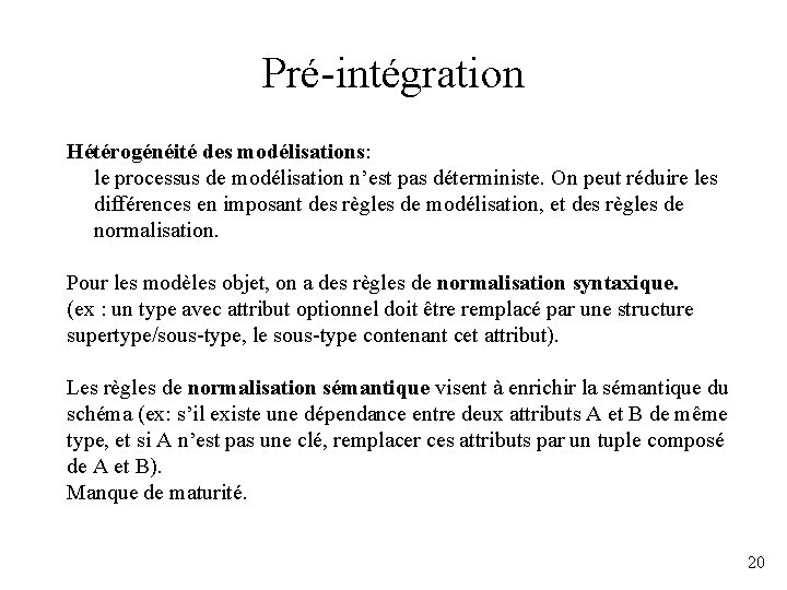 Pré-intégration Hétérogénéité des modélisations: le processus de modélisation n’est pas déterministe. On peut réduire