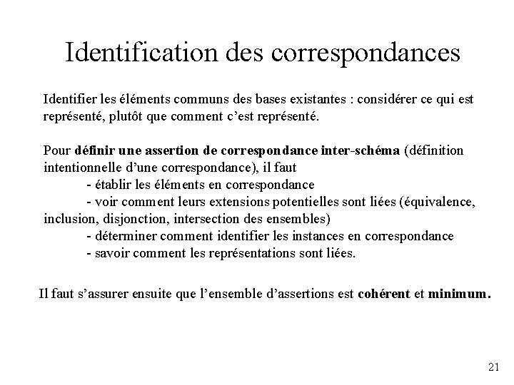 Identification des correspondances Identifier les éléments communs des bases existantes : considérer ce qui