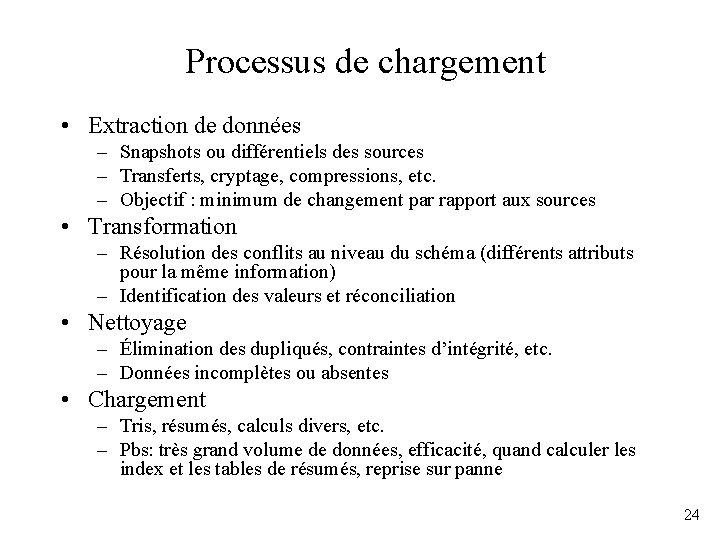 Processus de chargement • Extraction de données – Snapshots ou différentiels des sources –