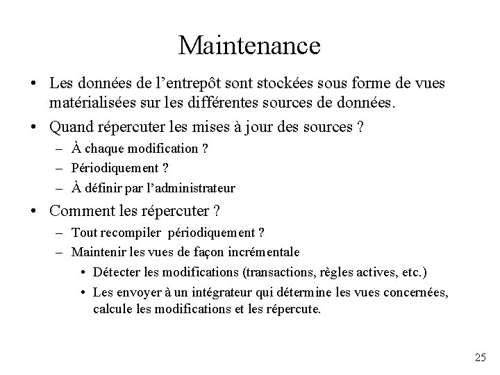 Maintenance • Les données de l’entrepôt sont stockées sous forme de vues matérialisées sur