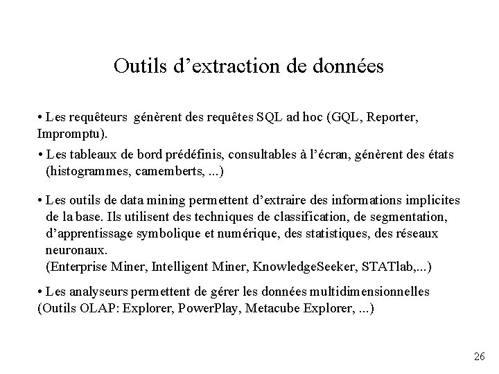 Outils d’extraction de données • Les requêteurs génèrent des requêtes SQL ad hoc (GQL,