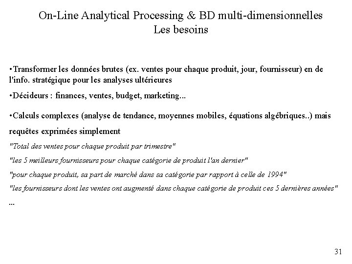 On-Line Analytical Processing & BD multi-dimensionnelles Les besoins • Transformer les données brutes (ex.