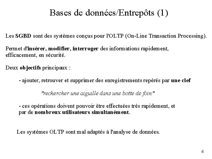 Bases de données/Entrepôts (1) Les SGBD sont des systèmes conçus pour l'OLTP (On-Line Transaction