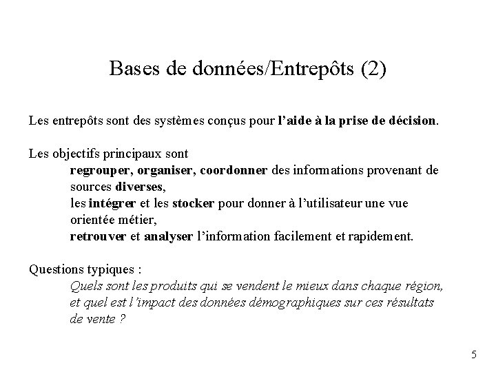 Bases de données/Entrepôts (2) Les entrepôts sont des systèmes conçus pour l’aide à la