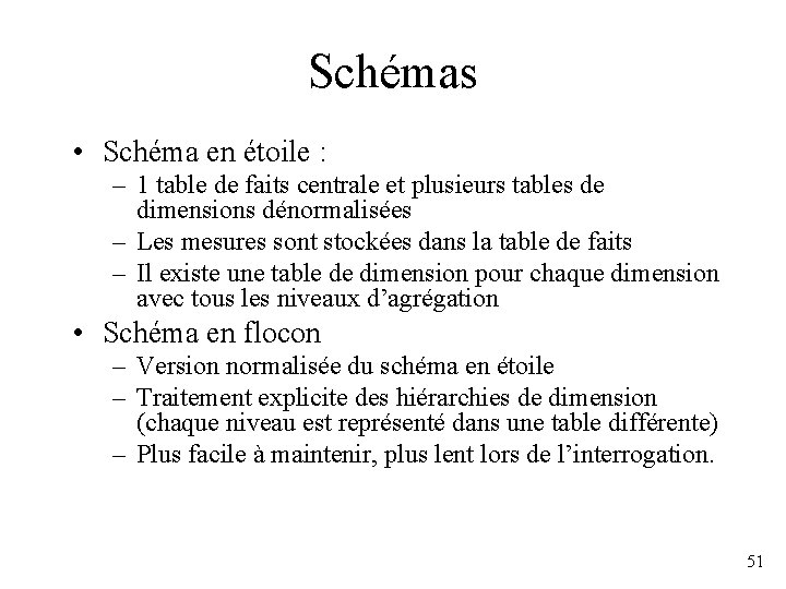 Schémas • Schéma en étoile : – 1 table de faits centrale et plusieurs