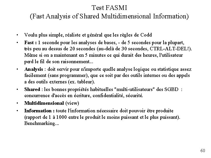 Test FASMI (Fast Analysis of Shared Multidimensional Information) • • • Voulu plus simple,