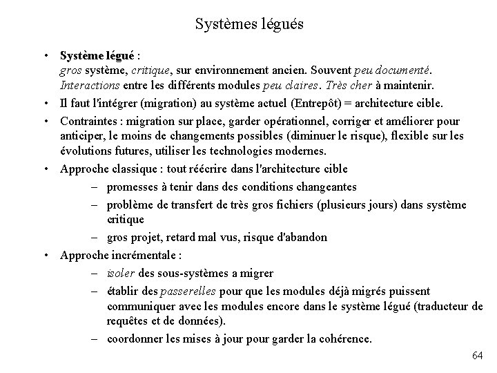 Systèmes légués • Système légué : gros système, critique, sur environnement ancien. Souvent peu