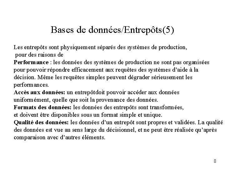 Bases de données/Entrepôts(5) Les entrepôts sont physiquement séparés des systèmes de production, pour des