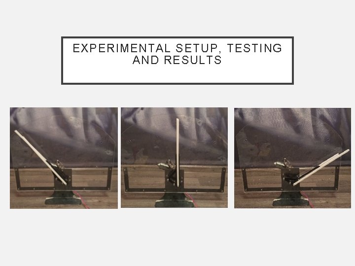 EXPERIMENTAL SETUP, TESTING AND RESULTS 