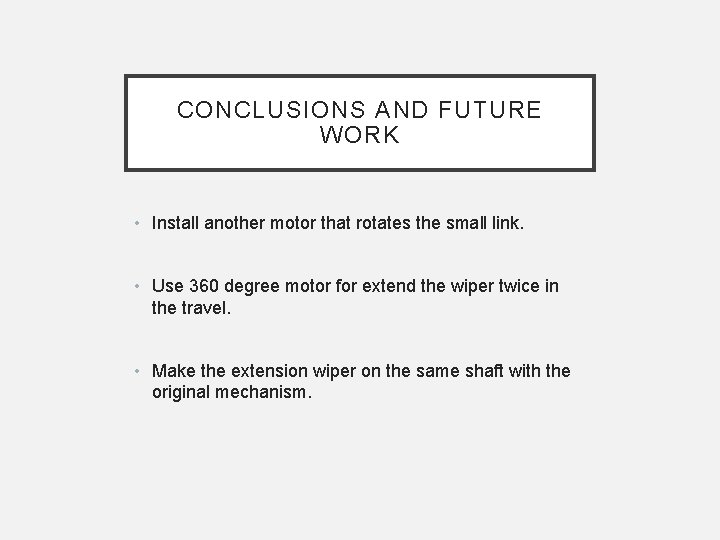 CONCLUSIONS AND FUTURE WORK • Install another motor that rotates the small link. •