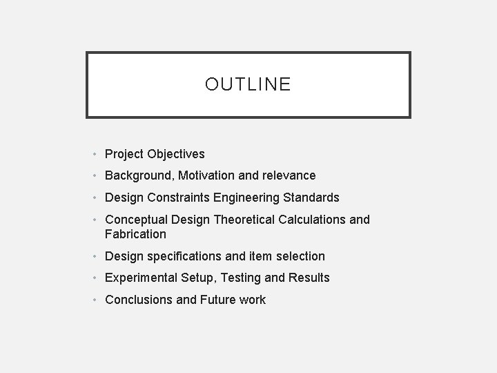 OUTLINE • Project Objectives • Background, Motivation and relevance • Design Constraints Engineering Standards