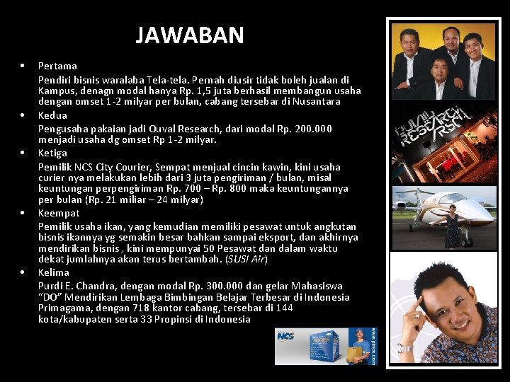 JAWABAN • • • Pertama Pendiri bisnis waralaba Tela-tela. Pernah diusir tidak boleh jualan