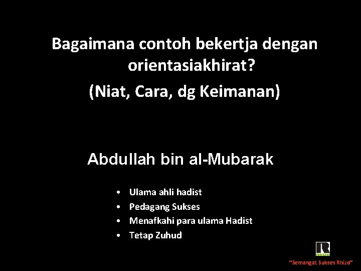 Bagaimana contoh bekertja dengan orientasiakhirat? (Niat, Cara, dg Keimanan) Abdullah bin al-Mubarak • •