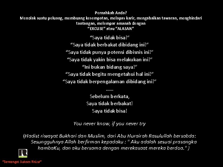 Pernahkah Anda? Menolak suatu peluang, membuang kesempatan, melapas karir, mengabaikan tawaran, menghindari tantangan, melempar