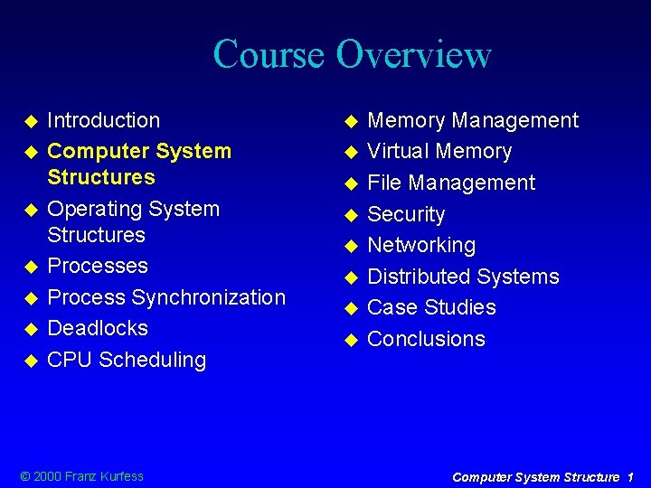 Course Overview Introduction Computer System Structures Operating System Structures Process Synchronization Deadlocks CPU Scheduling