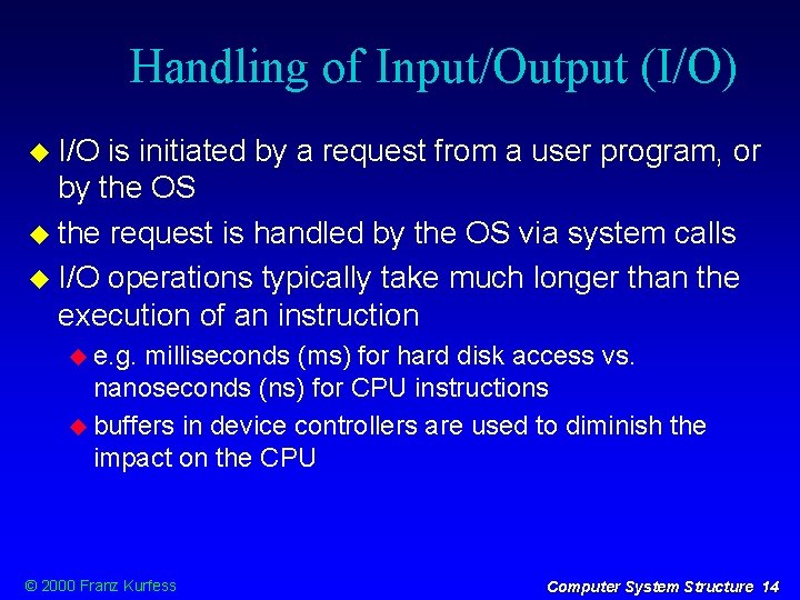 Handling of Input/Output (I/O) I/O is initiated by a request from a user program,