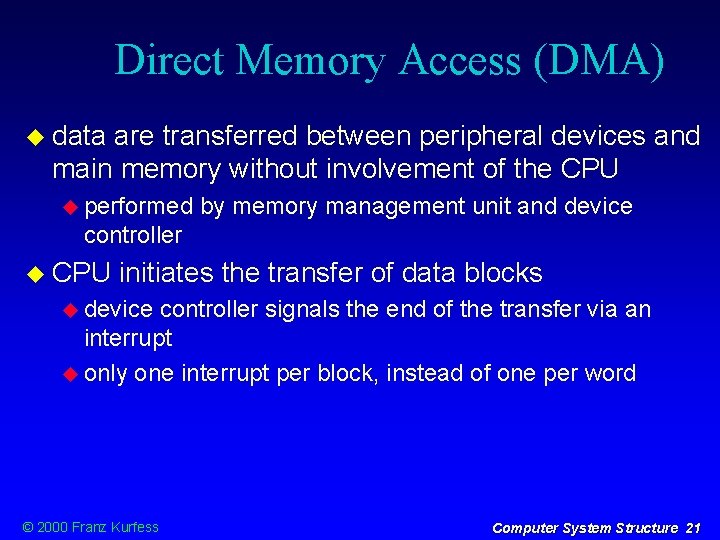 Direct Memory Access (DMA) data are transferred between peripheral devices and main memory without