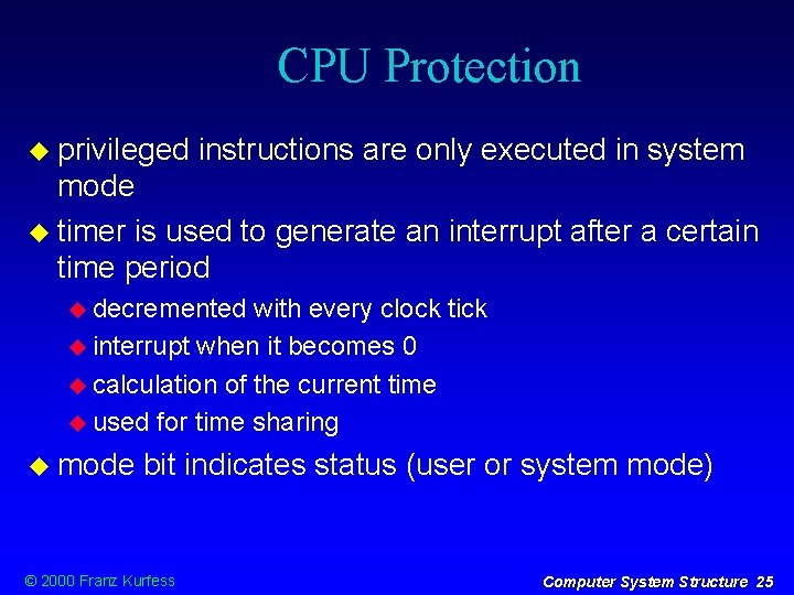 CPU Protection privileged instructions are only executed in system mode timer is used to