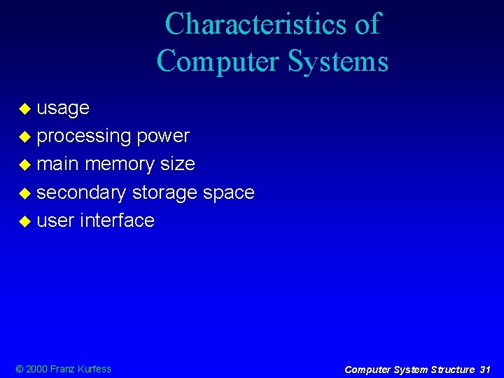 Characteristics of Computer Systems usage processing power main memory size secondary storage space user