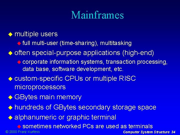 Mainframes multiple full often users multi-user (time-sharing), multitasking special-purpose applications (high-end) corporate information systems,