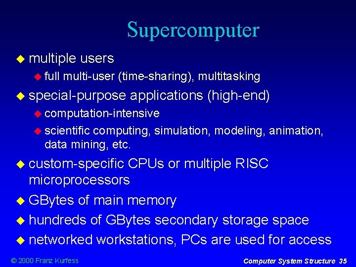 Supercomputer multiple full users multi-user (time-sharing), multitasking special-purpose applications (high-end) computation-intensive scientific computing, simulation,