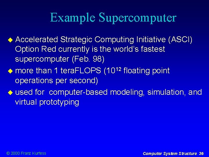 Example Supercomputer Accelerated Strategic Computing Initiative (ASCI) Option Red currently is the world’s fastest