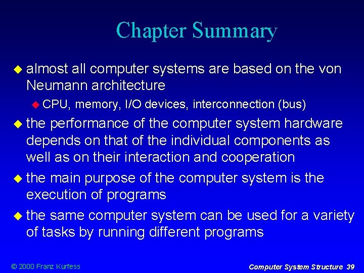 Chapter Summary almost all computer systems are based on the von Neumann architecture CPU,