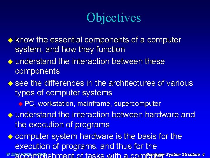 Objectives know the essential components of a computer system, and how they function understand