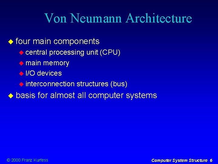 Von Neumann Architecture four main components central processing unit (CPU) main memory I/O devices