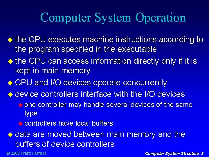 Computer System Operation the CPU executes machine instructions according to the program specified in