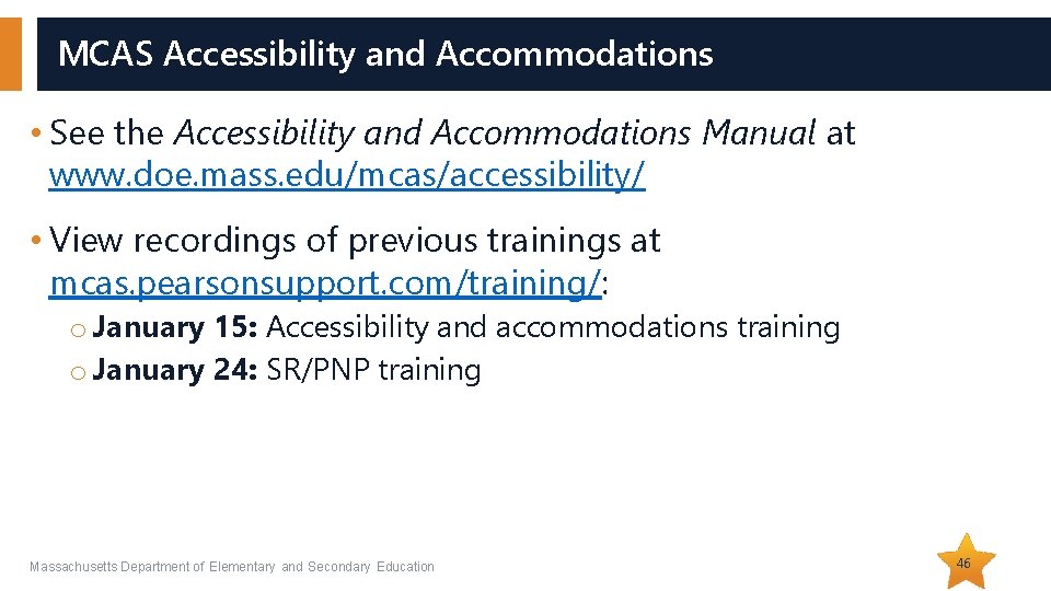 MCAS Accessibility and Accommodations • See the Accessibility and Accommodations Manual at www. doe.