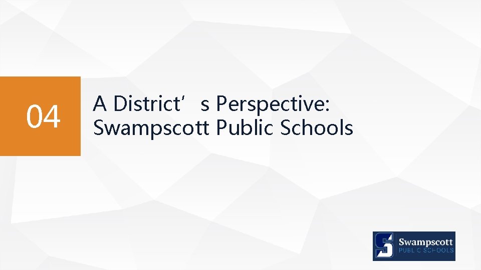04 A District’s Perspective: Swampscott Public Schools 