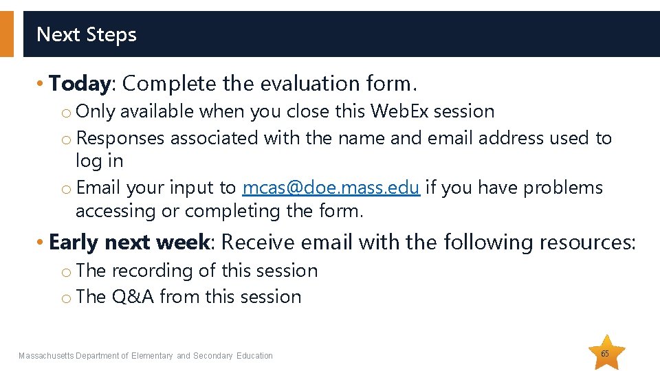 Next Steps • Today: Complete the evaluation form. o Only available when you close