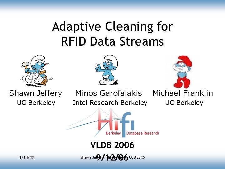 Adaptive Cleaning for RFID Data Streams Shawn Jeffery Minos Garofalakis Michael Franklin UC Berkeley Adaptive Cleaning for RFID Data Streams Shawn Jeffery Minos Garofalakis Michael Franklin UC Berkeley