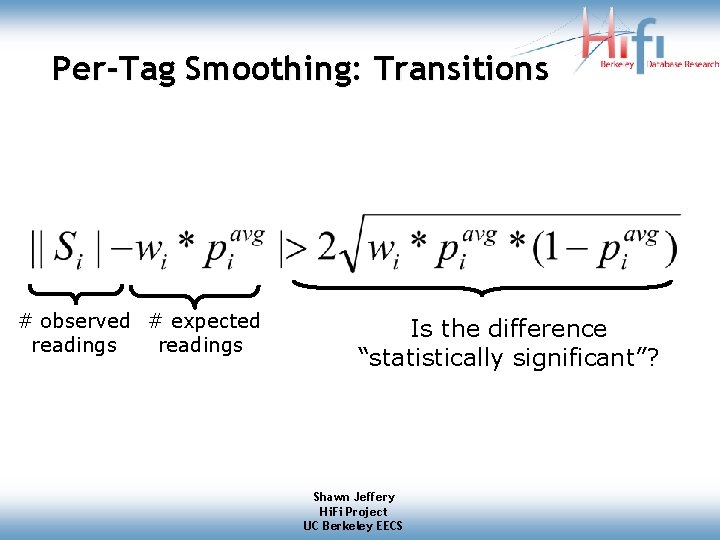 Per-Tag Smoothing: Transitions # observed # expected readings Is the difference “statistically significant”? Shawn Per-Tag Smoothing: Transitions # observed # expected readings Is the difference “statistically significant”? Shawn